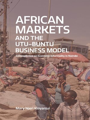 cover image of African Markets and the Utu-Ubuntu Business Model. a perspective on economic informality in Nairobi